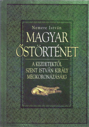 Nemere Istv�n - Magyar �st�rt�net (Kezdetekt�l Szent Istv�n kir�ly tr�nral�p�s�ig)
