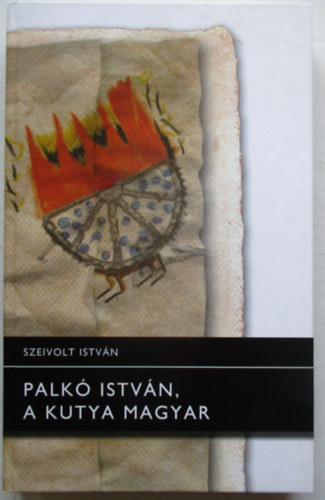 Szeivolt Istvn - Palk Istvn, a kutya magyar