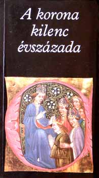 Katona Tamás (szerk.) - A korona kilenc évszázada