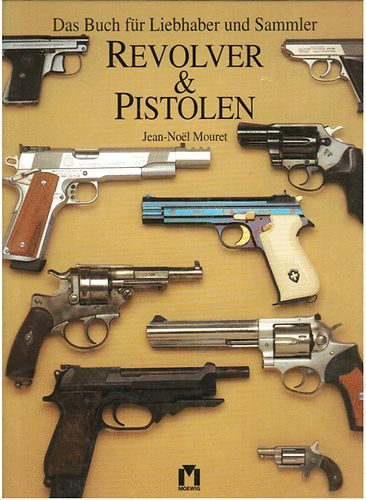 Jean-Noel Mouret - Revolver & Pistolen (Das Buch f�r Liebhaber und Sammler)