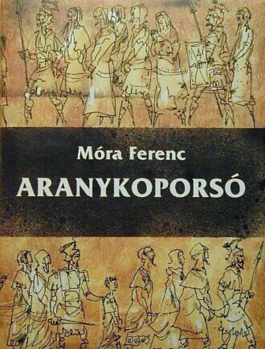 Szerz� M�ra Ferenc Szerkeszt� Balassa Anna Grafikus Gy�rfi Andr�s - Aranykopors� - Gy�rfi Andr�s rajzaival (Negyedik kiad�s)
