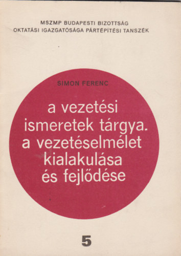 Simon Ferenc - A vezet�si ismeretek t�rgya - A vezet�selm�let kialakul�sa �s fejl�d�se