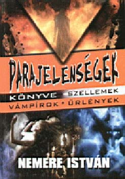 Nemere Istvn - Parajelensgek knyve. Szellemek-vmprok-urlnyek