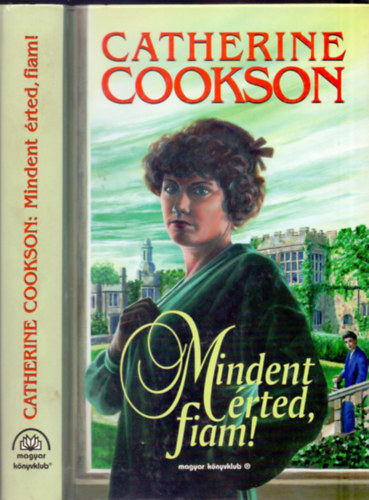 Catherine Cookson - Mindent rted, fiam!