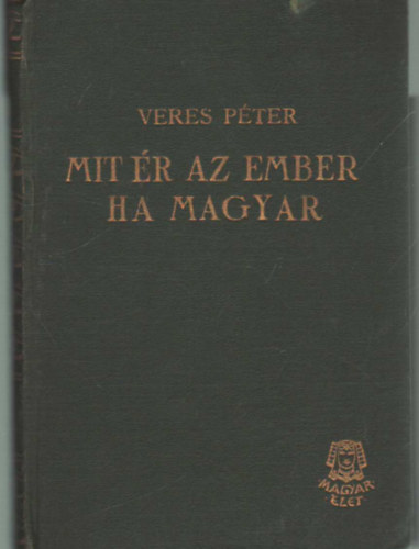 Veres Pter - Mit r az ember, ha magyar (Levelek egy parasztfihoz)