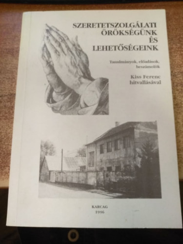 Kiss Ferenc - Szeretetszolg�lati �r�ks�g�nk �s lehet�s�geink