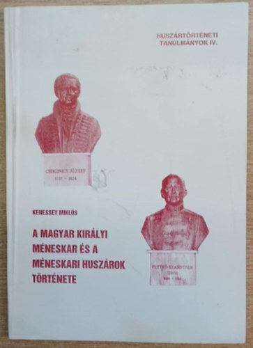 Kenessey Miklós - A magyar királyi méneskar és a méneskari huszárok története