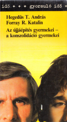Forray R. Katalin  (szerk.) - Hegeds T. Andrs  (szerk.) - Az jjpts gyermekei-a konszolidci gyermekei (gyorsul id) (2 dediklt)