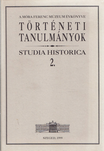 Zombori Istv�n  (szerk.) - T�rt�neti tanulm�nyok - Studia Historica 2.