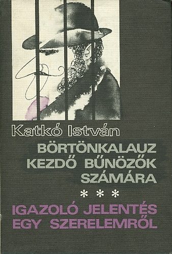 Katkó István - Börtönkalauz kezdő bűnözők számára(Igazoló jelentés egy szerelemről)
