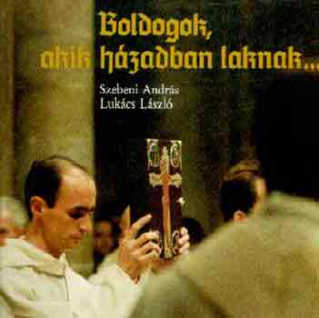 Szebeni Andr�s-Luk�cs L�szl� - Boldogok, akik h�zadban laknak...