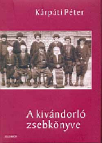Kárpáti Péter - A kivándorló zsebkönyve