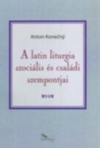 Anton Kone�n� - A latin liturgia szoci�lis �s csal�di szempontjai