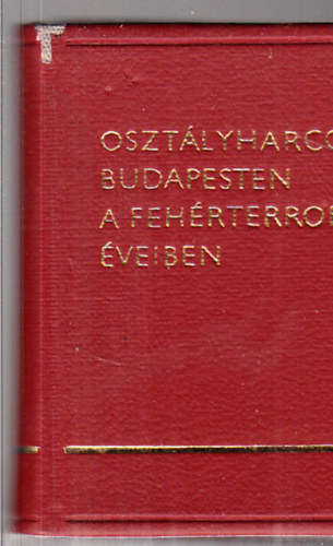 Oszt�lyharcok Budapesten a feh�rterror �veiben (minik�nyv)