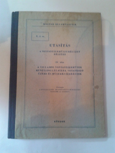 Magyar �llamvasutak - Utas�t�s a vontat�j�rm�szem�lyzet r�sz�re IV. r�sz - A villamos vontat�j�rm�vek menetszolg�lat�ra vonatkoz� �zemi �s m�szaki szab�lyok