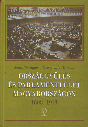Jean Brenger; Kecskemti Kroly - Orszggyls s parlamenti let Magyarorszgon 1608 - 1918