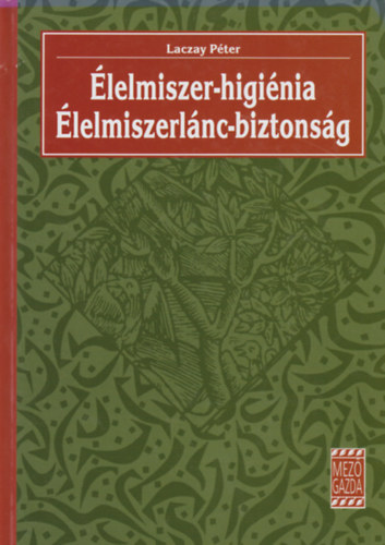Laczay P�ter - �lelmiszer-higi�nia - �lelmiszerl�nc-biztons�g