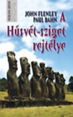 John Flenley; Paul Bahn - A Hsvt-sziget rejtlye