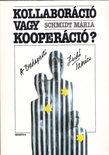 Schmidt Mria - Kollaborci vagy kooperci? - A Budapesti Zsid Tancs (Dediklt)