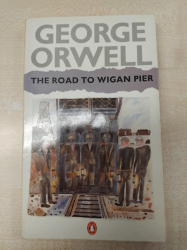 George Orwell - The Road to Wigan Pier