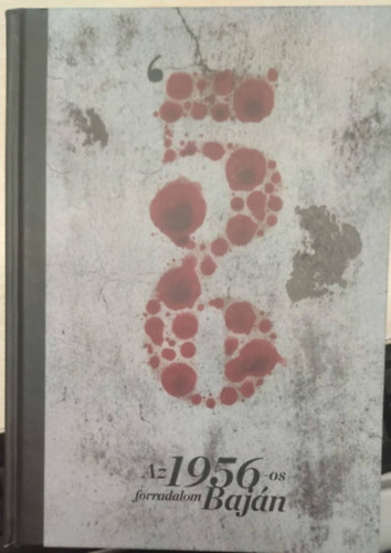 Az 1956-os forradalom Baj�n (Az "okt�beri Szabads�g eml�km�ve" Baj�n)