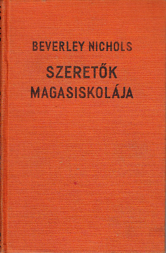 Beverley Nichols - Szeretk magasiskolja