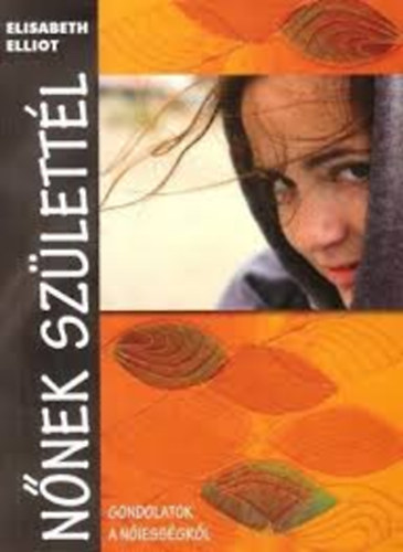 Elisabeth Elliot - N�nek sz�lett�l