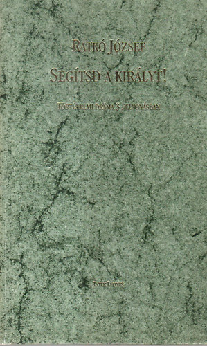 Ratk� J�zsef - Seg�tsd a kir�lyt!