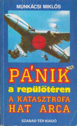Munkcsi Mikls - Pnik a repltren - A katasztrfa hat arca