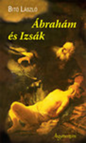Bit� L�szl� - �brah�m �s Izs�k (Dedik�lt)