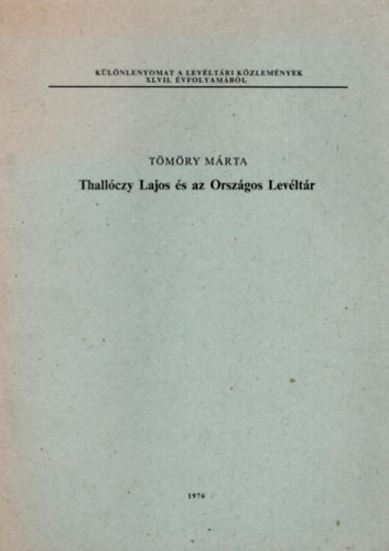 Tmry Mrta - Thallczy Lajos s az Orszgos Levltr - Klnlenyomat a Levltri Kzlemnyek XLVII. vfolyambl