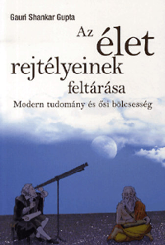 Az let rejtlyeinek feltrsa - Modern tudomny s si blcsessg