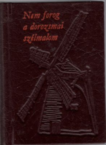 Apr� Ferenc szerk. - Nem forog a dorozsmai sz�lmalom - �r�sok Dorozsm�r�l  - minik�nyv