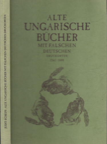 Ecsedy Judit - Alte Ungarische b�cher mit falschen deutschen druckorten 1561-1800.