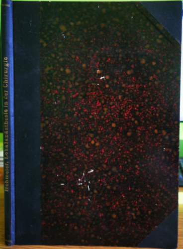 Fritz Hohmeier - Die Anwendungsweise der Lokalanästhesie in der Chirurgie: Auf Grund anatomischer Studien und praktischer Erfahrungen