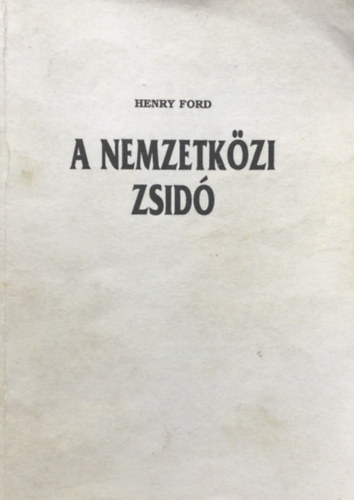 Henry Ford - A nemzetkzi zsid I.-II. (egy ktetben) - reprint kiads
