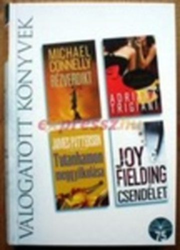 James Patterson, Adriana Trigiani, Joy Fielding Michael Connelly - Rézverdikt o Tutanhamon meggyilkolása o Angyali cipellők o Csendélet
