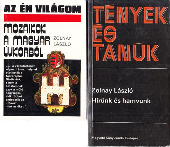 Zolnay L�szl� - Mozaikok a magyar �jkorb�l (Az �n vil�gom) + H�r�nk �s hamvunk (T�nyek �s Tan�k)
