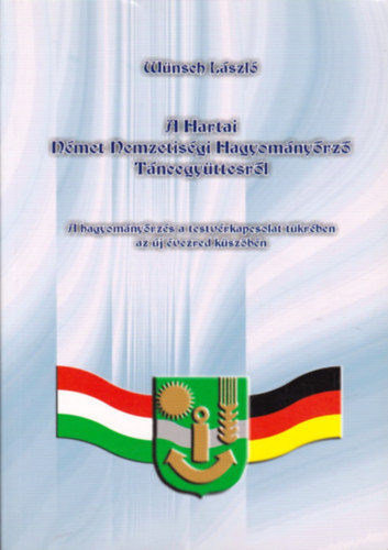 W�nsch L�szl� - A Hartai N�met Nemzetis�gi Hagyom�ny�rz� T�ncegyes�letr�l