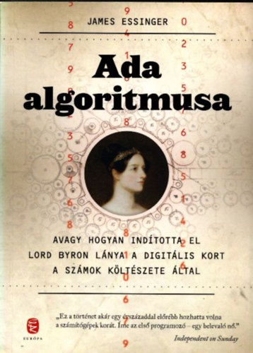 James Essinger - Ada algoritmusa - Avagy hogyan indtotta el Lord Byron lnya a digitlis kort a szmok kltszete ltal