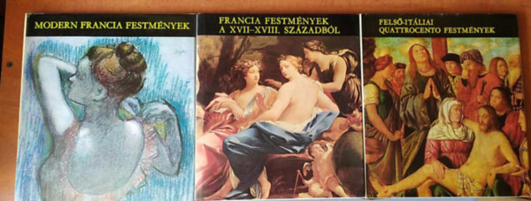 3 db knyv:Modern francia festmnyek + Francia festmnyek a XVII-XVIII. szzadbl+Fels-itliai Quattrocento festmnyek