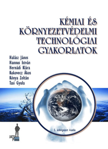 Knya Zoltn; Kiricsi Imre; Halsz Jnos; Herndi Klra; Tasi Gyula; Hannus Istvn - Kmiai s krnyezetvdelmi technolgiai gyakorlatok