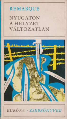 Erich Maria Remarque - Nyugaton a helyzet v�ltozatlan