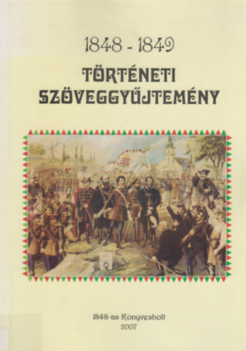 Kőszegi Levente Fejes Zsolt - 1848-1849 Történeti Szöveggyűjtemény