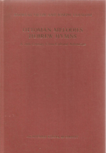 Andreas Tietze; Joseph Yahalom - Ottoman melodies, Hebrew hymns - A 16th Century Cross-Cultural Adventure (Bibliotheca Orientalis Hungarica Vol. XLIII.)