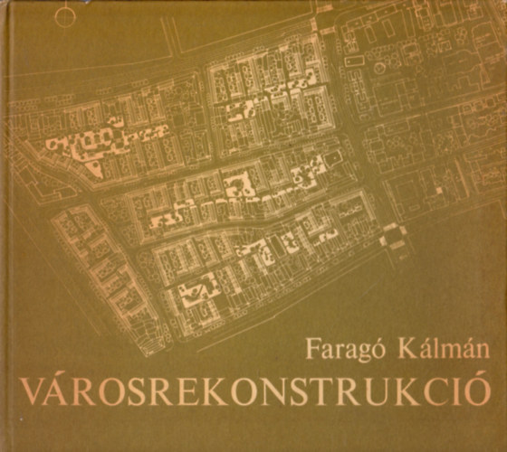 Farag� K�lm�n - V�rosrekonstrukci� (A magyar v�rosok korszer�s�t�se)
