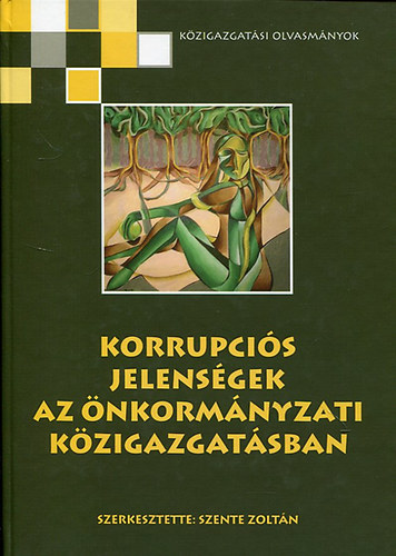 Szente Zoltn  (szerk.) - Korrupcis jelensgek az nkormnyzati kzigazgatsban