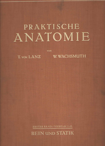 T. von & WACHSMUTH, W.: LANZ - Praktische Anatomie. Ein Lehr- und Hilfsbuch der anatomischen Grundlagen �rztlichen Handelns. Erster Band/ Vierter: Bein und Statik.