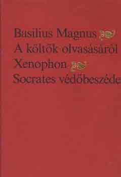 Basilius Magnus; Xenophon - A költők olvasásáról - Socrates védőbeszéde