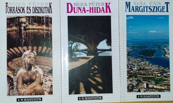Buza Péter, Gál Éva - 3db kötet A Mi Budapestünk sorozatból - Buza Péter-Források és díszkutak, Duna-hidak, Gál Éva-Margitsziget